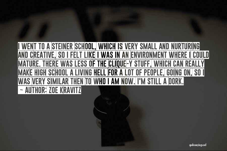 Zoe Kravitz Quotes: I Went To A Steiner School, Which Is Very Small And Nurturing And Creative, So I Felt Like I Was