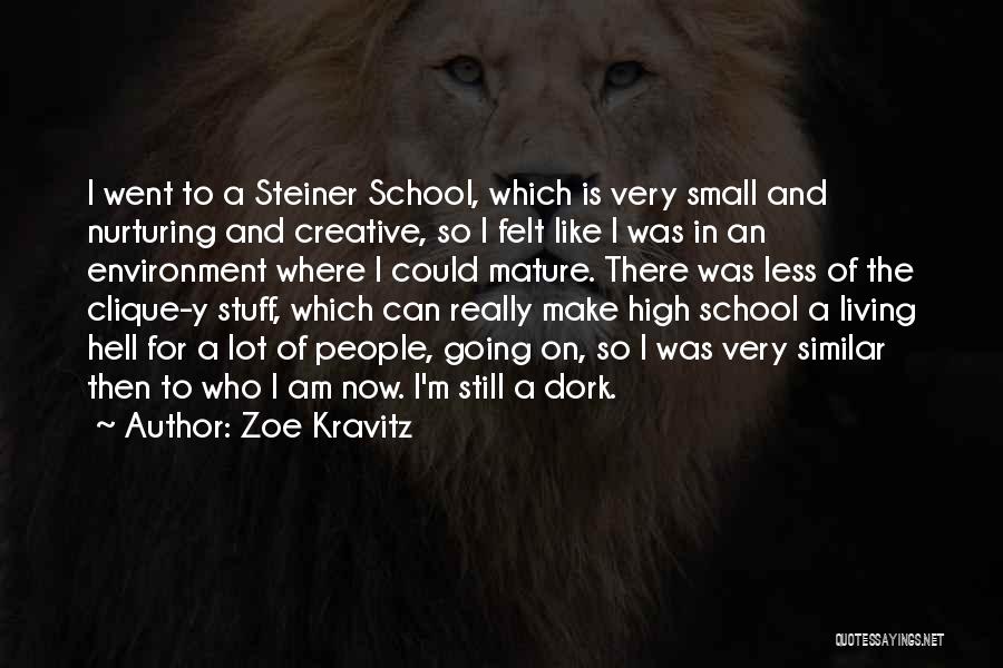 Zoe Kravitz Quotes: I Went To A Steiner School, Which Is Very Small And Nurturing And Creative, So I Felt Like I Was