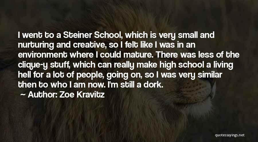 Zoe Kravitz Quotes: I Went To A Steiner School, Which Is Very Small And Nurturing And Creative, So I Felt Like I Was