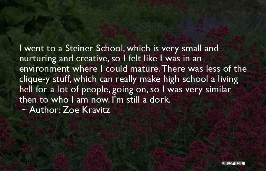 Zoe Kravitz Quotes: I Went To A Steiner School, Which Is Very Small And Nurturing And Creative, So I Felt Like I Was