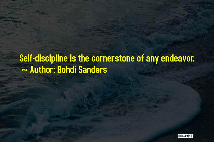 Bohdi Sanders Quotes: Self-discipline Is The Cornerstone Of Any Endeavor.