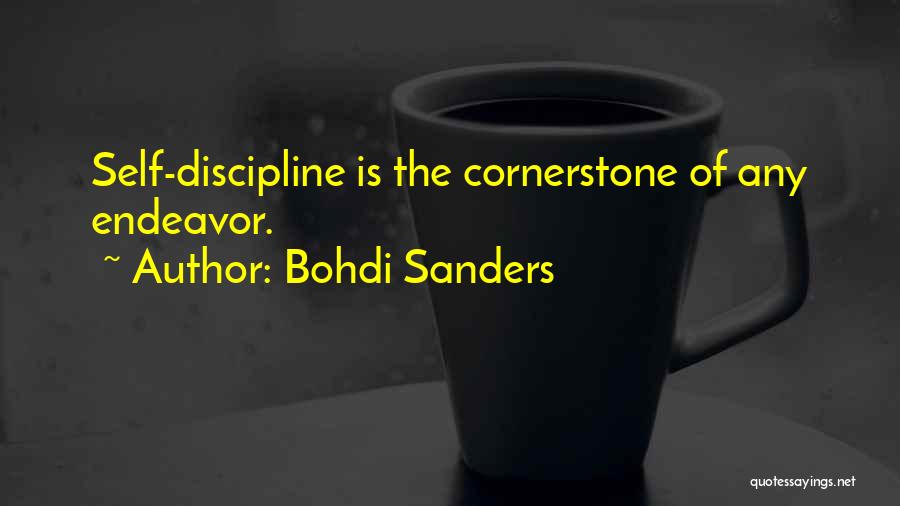 Bohdi Sanders Quotes: Self-discipline Is The Cornerstone Of Any Endeavor.