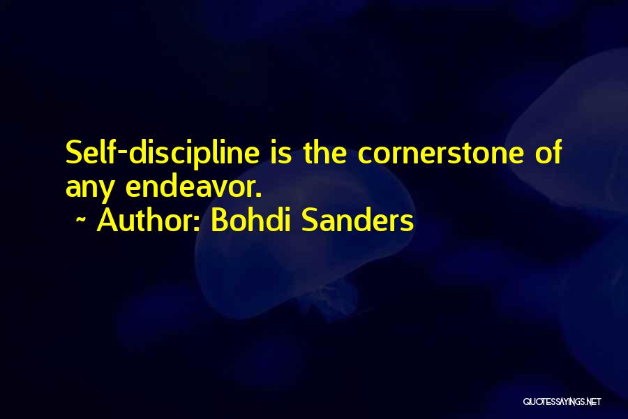 Bohdi Sanders Quotes: Self-discipline Is The Cornerstone Of Any Endeavor.