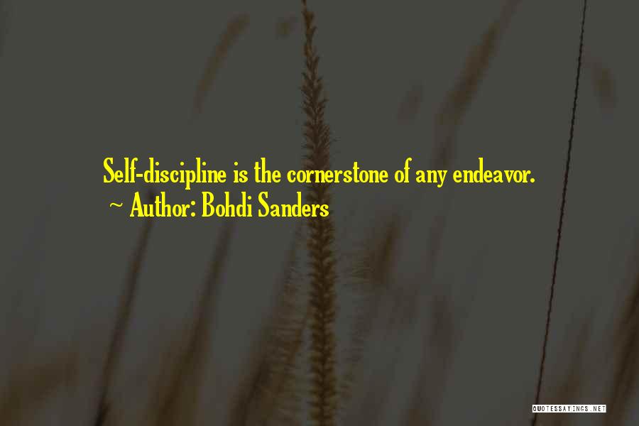 Bohdi Sanders Quotes: Self-discipline Is The Cornerstone Of Any Endeavor.