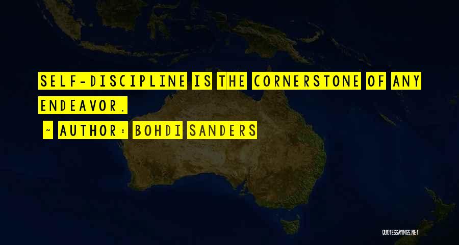 Bohdi Sanders Quotes: Self-discipline Is The Cornerstone Of Any Endeavor.