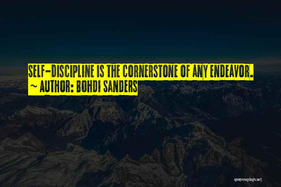 Bohdi Sanders Quotes: Self-discipline Is The Cornerstone Of Any Endeavor.