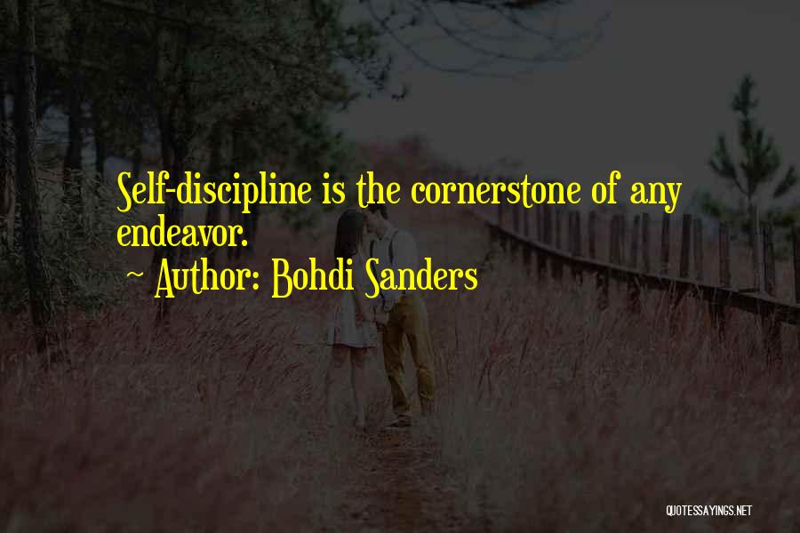 Bohdi Sanders Quotes: Self-discipline Is The Cornerstone Of Any Endeavor.