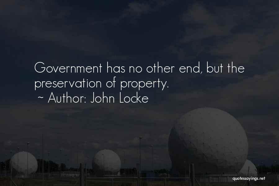 John Locke Quotes: Government Has No Other End, But The Preservation Of Property.