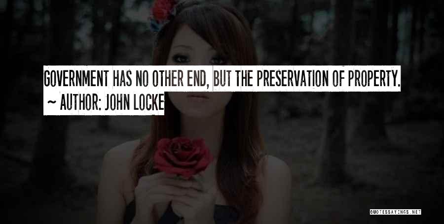 John Locke Quotes: Government Has No Other End, But The Preservation Of Property.