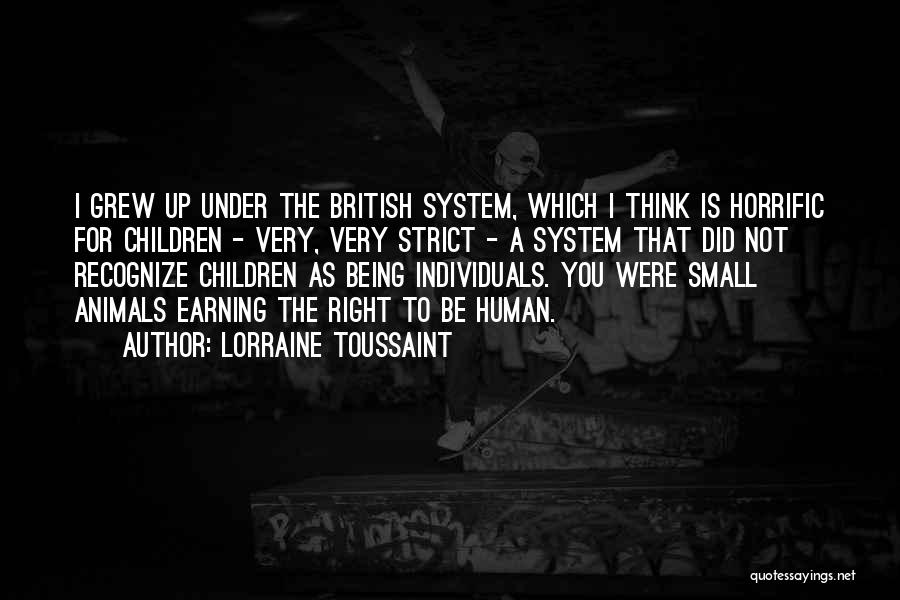 Lorraine Toussaint Quotes: I Grew Up Under The British System, Which I Think Is Horrific For Children - Very, Very Strict - A