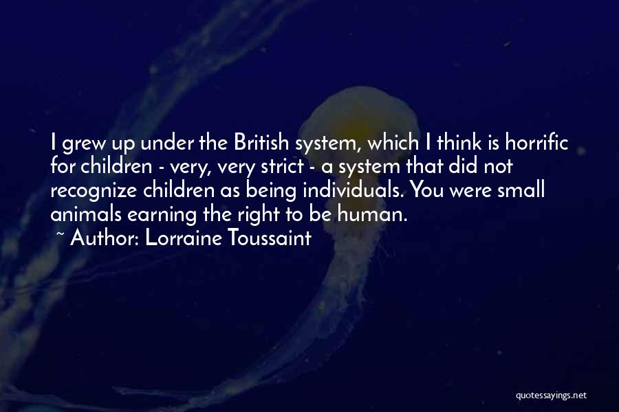 Lorraine Toussaint Quotes: I Grew Up Under The British System, Which I Think Is Horrific For Children - Very, Very Strict - A