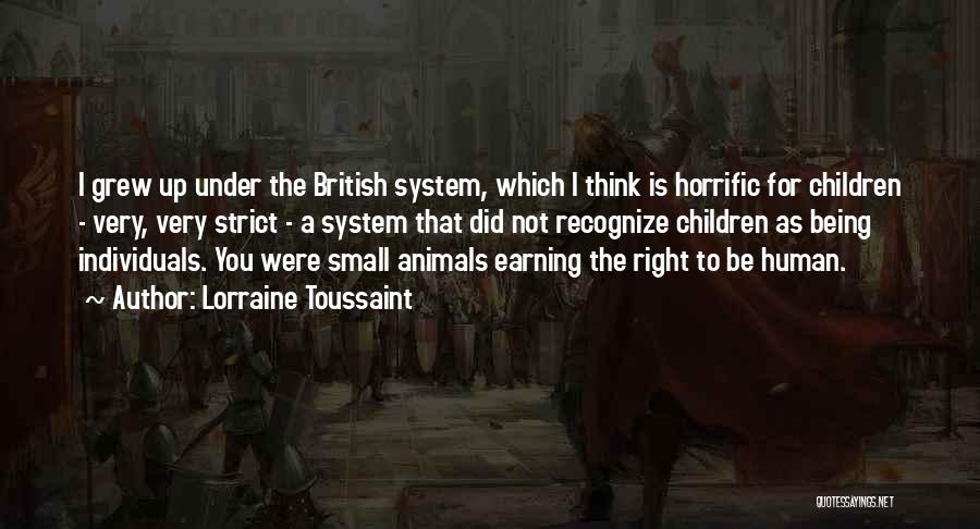 Lorraine Toussaint Quotes: I Grew Up Under The British System, Which I Think Is Horrific For Children - Very, Very Strict - A