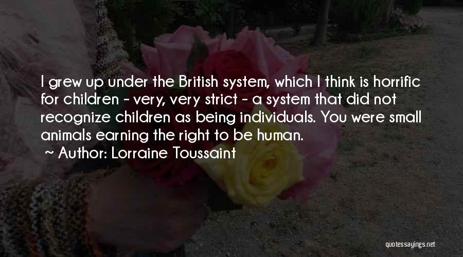 Lorraine Toussaint Quotes: I Grew Up Under The British System, Which I Think Is Horrific For Children - Very, Very Strict - A