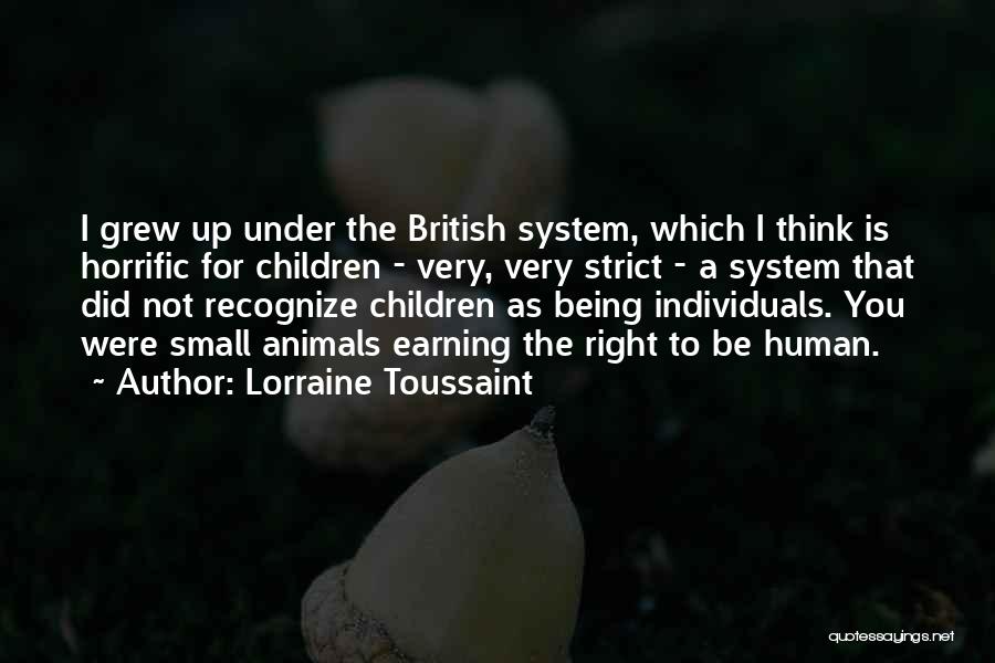 Lorraine Toussaint Quotes: I Grew Up Under The British System, Which I Think Is Horrific For Children - Very, Very Strict - A