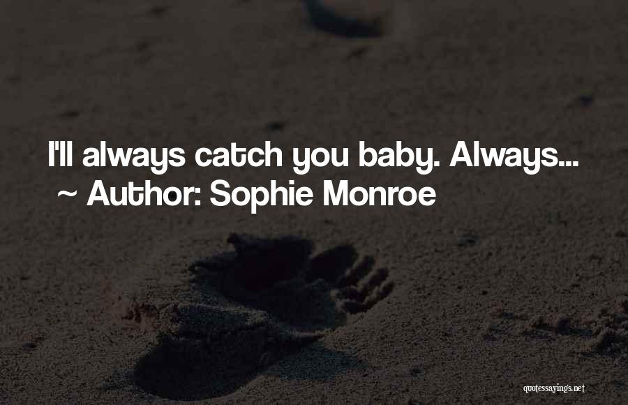 Sophie Monroe Quotes: I'll Always Catch You Baby. Always...