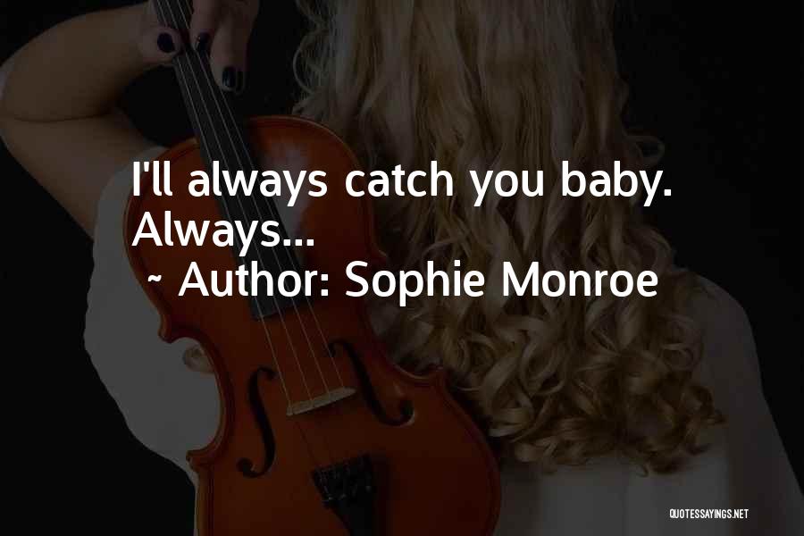 Sophie Monroe Quotes: I'll Always Catch You Baby. Always...