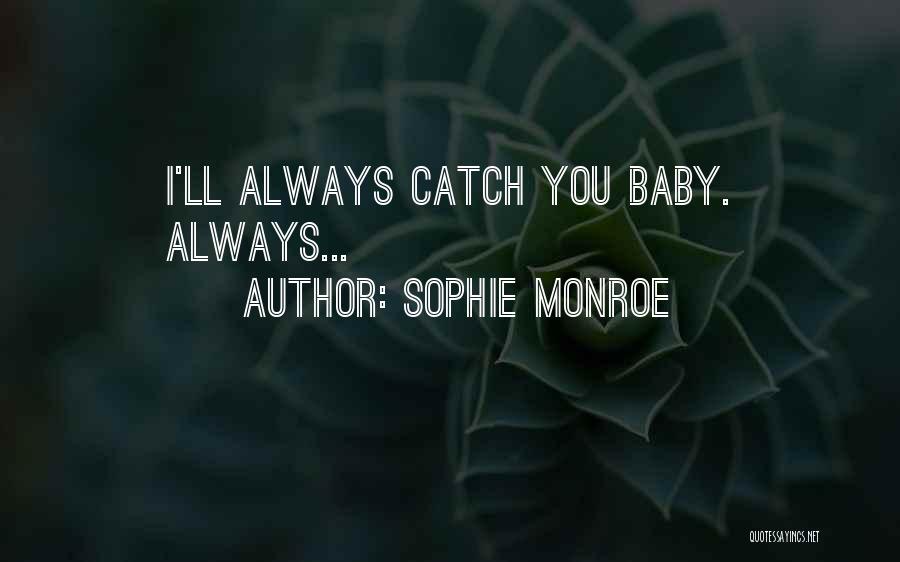 Sophie Monroe Quotes: I'll Always Catch You Baby. Always...