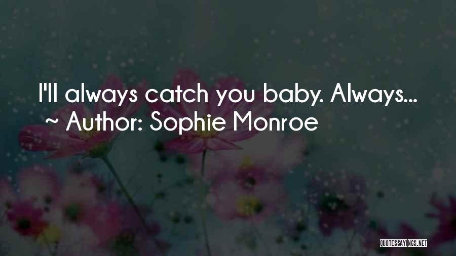 Sophie Monroe Quotes: I'll Always Catch You Baby. Always...