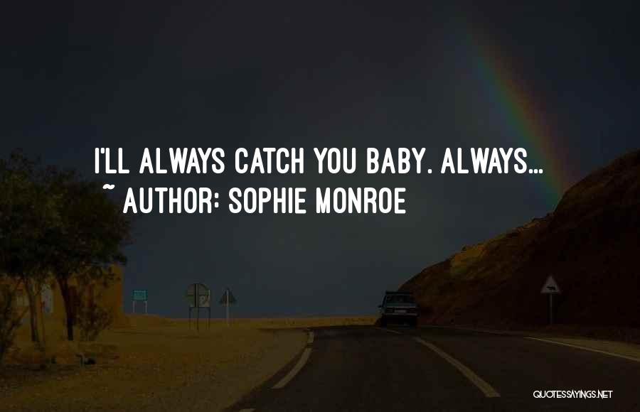 Sophie Monroe Quotes: I'll Always Catch You Baby. Always...