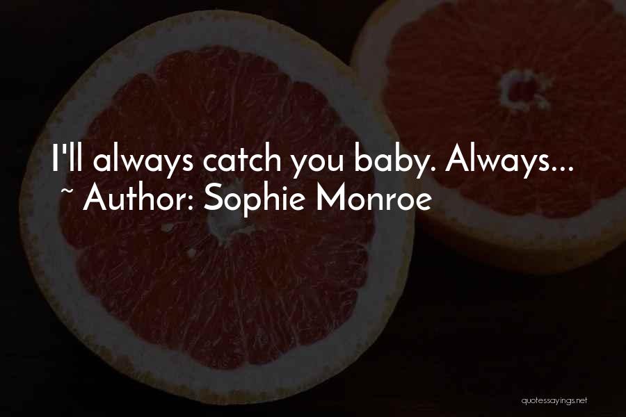 Sophie Monroe Quotes: I'll Always Catch You Baby. Always...