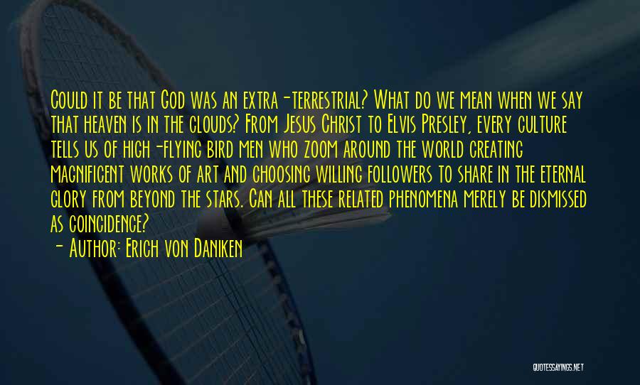 Erich Von Daniken Quotes: Could It Be That God Was An Extra-terrestrial? What Do We Mean When We Say That Heaven Is In The