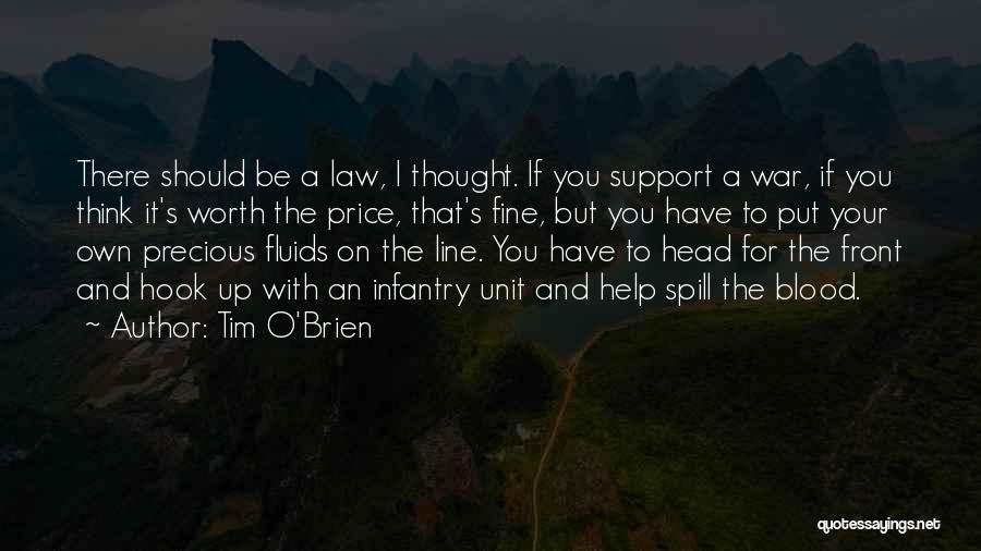 Tim O'Brien Quotes: There Should Be A Law, I Thought. If You Support A War, If You Think It's Worth The Price, That's