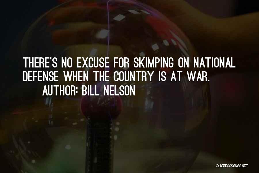 Bill Nelson Quotes: There's No Excuse For Skimping On National Defense When The Country Is At War.
