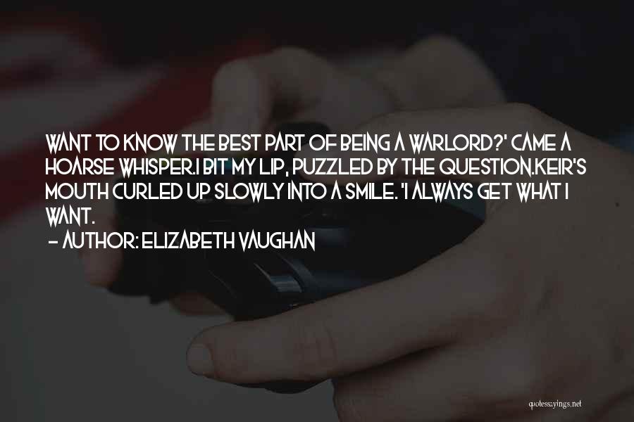 Elizabeth Vaughan Quotes: Want To Know The Best Part Of Being A Warlord?' Came A Hoarse Whisper.i Bit My Lip, Puzzled By The