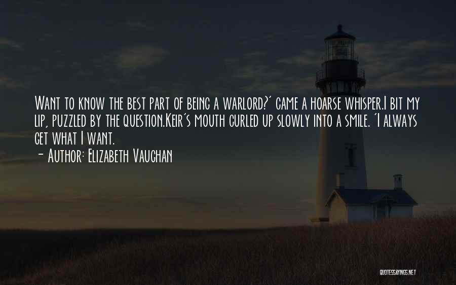 Elizabeth Vaughan Quotes: Want To Know The Best Part Of Being A Warlord?' Came A Hoarse Whisper.i Bit My Lip, Puzzled By The