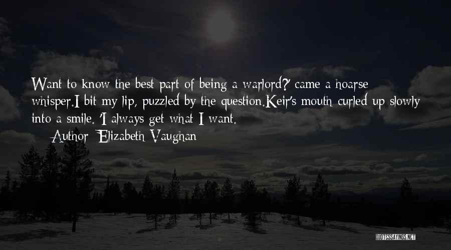 Elizabeth Vaughan Quotes: Want To Know The Best Part Of Being A Warlord?' Came A Hoarse Whisper.i Bit My Lip, Puzzled By The