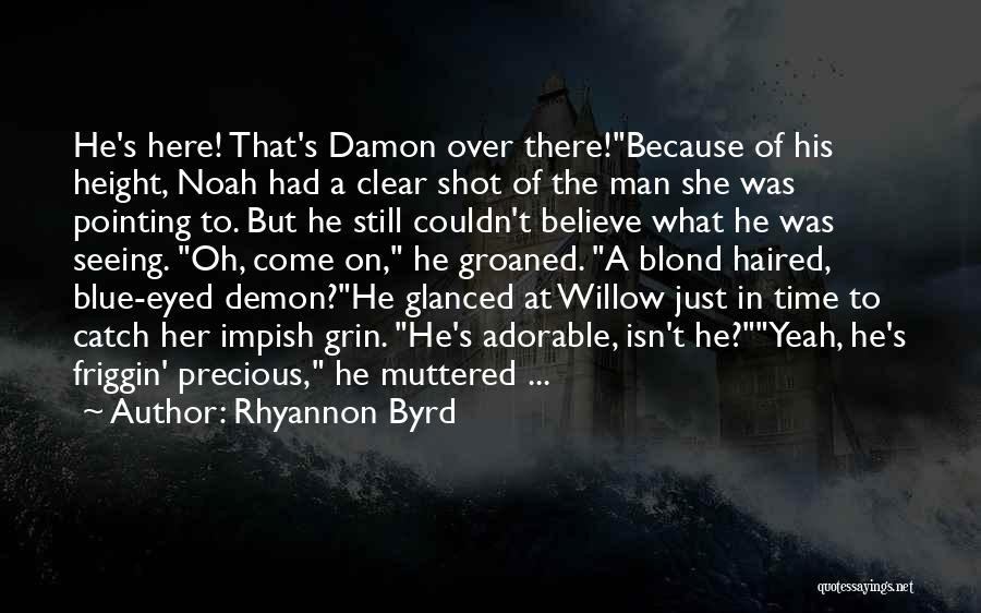 Rhyannon Byrd Quotes: He's Here! That's Damon Over There!because Of His Height, Noah Had A Clear Shot Of The Man She Was Pointing