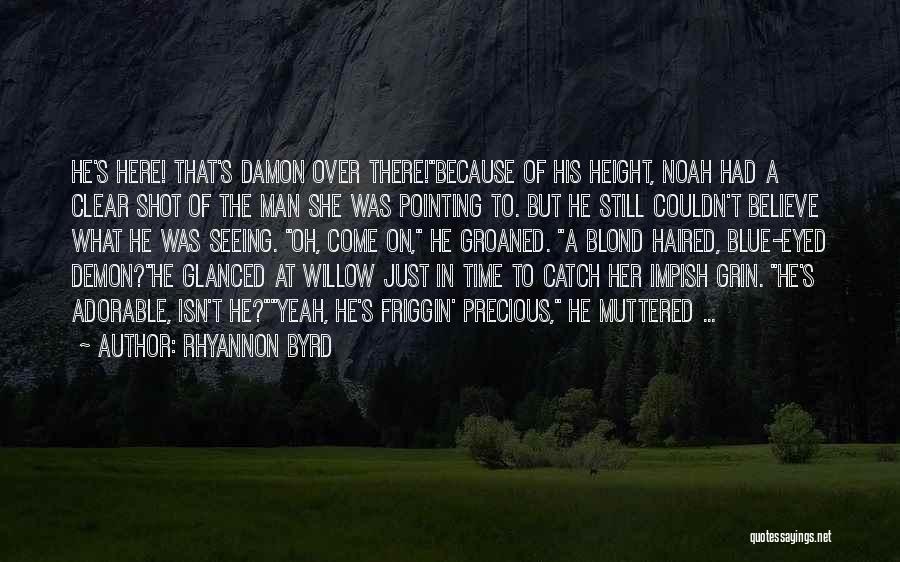 Rhyannon Byrd Quotes: He's Here! That's Damon Over There!because Of His Height, Noah Had A Clear Shot Of The Man She Was Pointing
