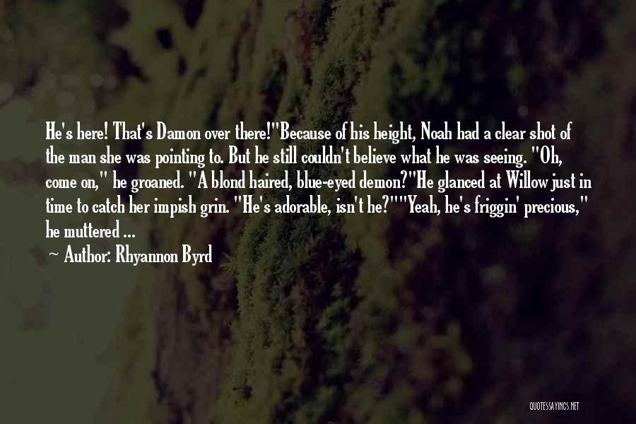 Rhyannon Byrd Quotes: He's Here! That's Damon Over There!because Of His Height, Noah Had A Clear Shot Of The Man She Was Pointing