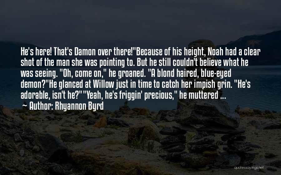 Rhyannon Byrd Quotes: He's Here! That's Damon Over There!because Of His Height, Noah Had A Clear Shot Of The Man She Was Pointing