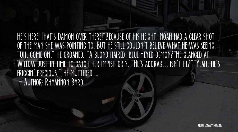 Rhyannon Byrd Quotes: He's Here! That's Damon Over There!because Of His Height, Noah Had A Clear Shot Of The Man She Was Pointing