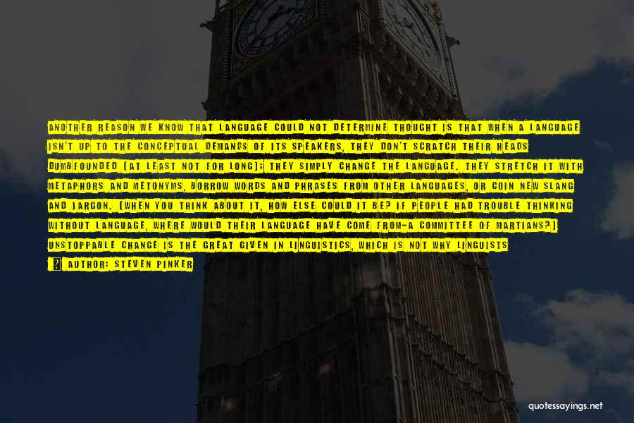 Steven Pinker Quotes: Another Reason We Know That Language Could Not Determine Thought Is That When A Language Isn't Up To The Conceptual