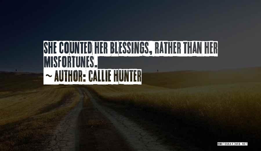 Callie Hunter Quotes: She Counted Her Blessings, Rather Than Her Misfortunes.