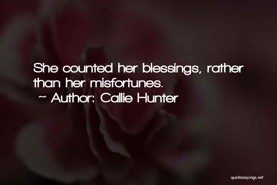 Callie Hunter Quotes: She Counted Her Blessings, Rather Than Her Misfortunes.