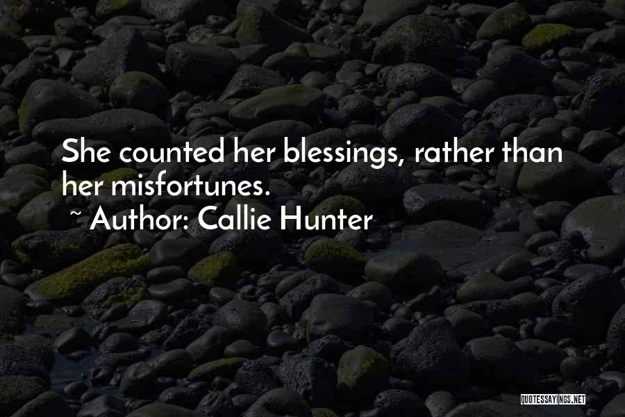 Callie Hunter Quotes: She Counted Her Blessings, Rather Than Her Misfortunes.