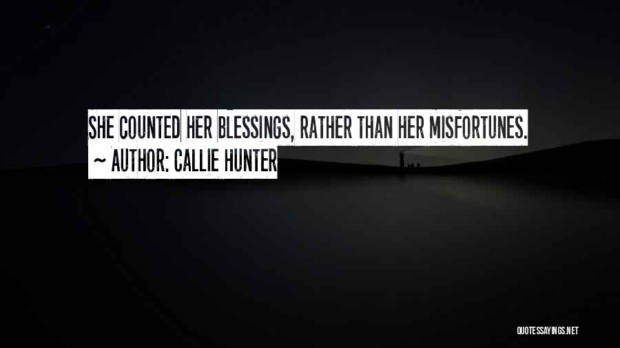 Callie Hunter Quotes: She Counted Her Blessings, Rather Than Her Misfortunes.
