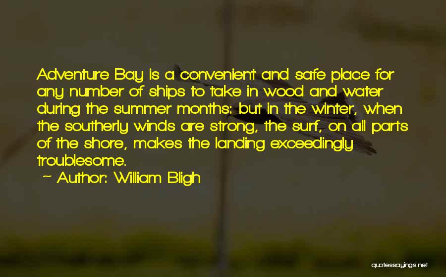 William Bligh Quotes: Adventure Bay Is A Convenient And Safe Place For Any Number Of Ships To Take In Wood And Water During