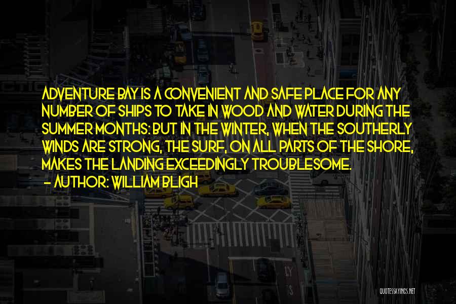 William Bligh Quotes: Adventure Bay Is A Convenient And Safe Place For Any Number Of Ships To Take In Wood And Water During