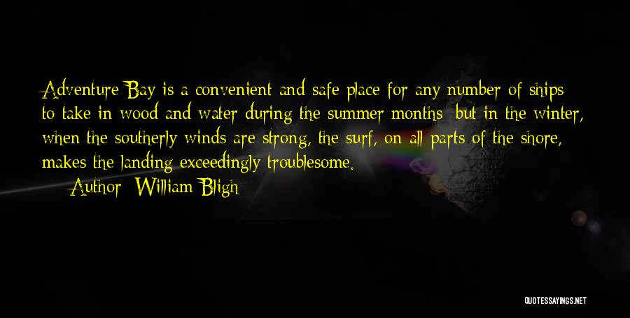 William Bligh Quotes: Adventure Bay Is A Convenient And Safe Place For Any Number Of Ships To Take In Wood And Water During