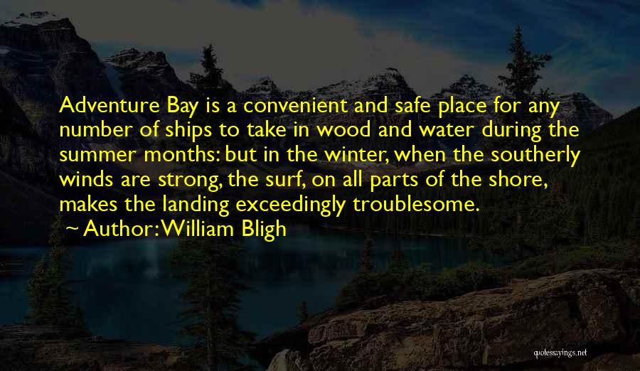 William Bligh Quotes: Adventure Bay Is A Convenient And Safe Place For Any Number Of Ships To Take In Wood And Water During