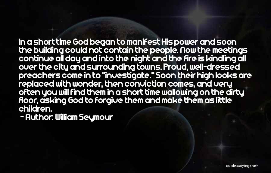 William Seymour Quotes: In A Short Time God Began To Manifest His Power And Soon The Building Could Not Contain The People. Now