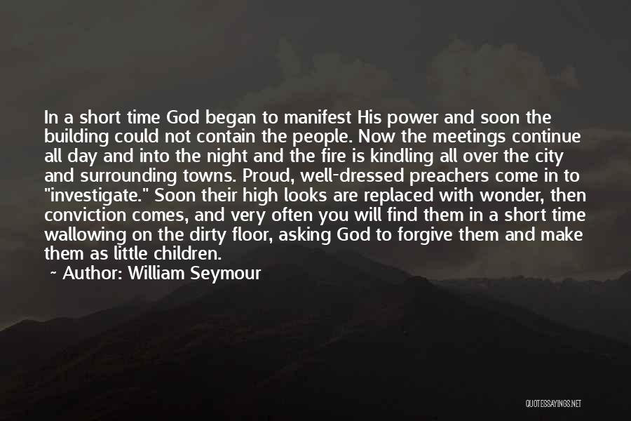 William Seymour Quotes: In A Short Time God Began To Manifest His Power And Soon The Building Could Not Contain The People. Now