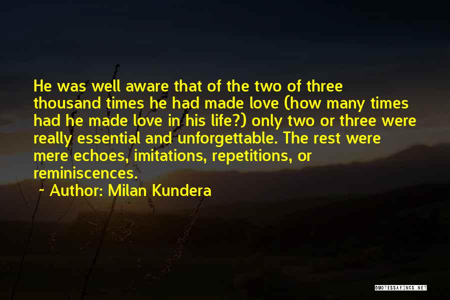 Milan Kundera Quotes: He Was Well Aware That Of The Two Of Three Thousand Times He Had Made Love (how Many Times Had