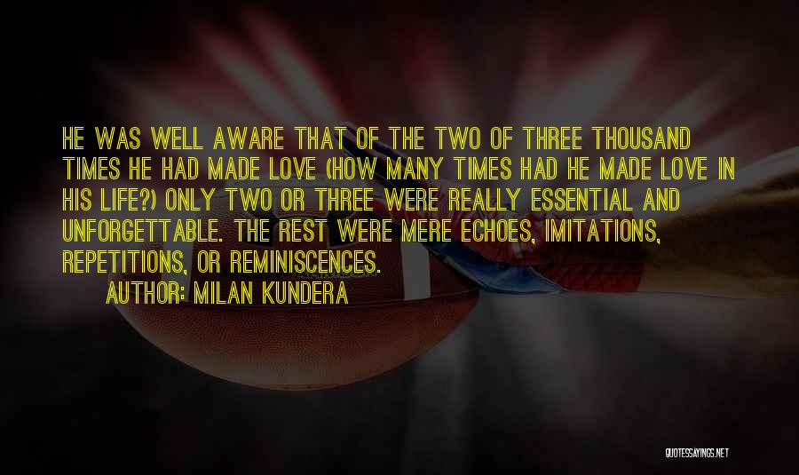 Milan Kundera Quotes: He Was Well Aware That Of The Two Of Three Thousand Times He Had Made Love (how Many Times Had