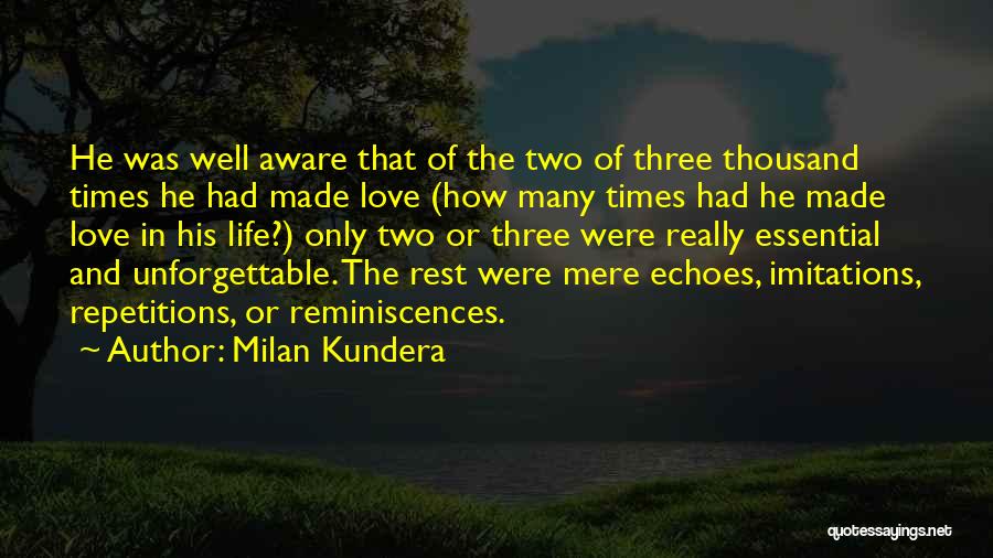 Milan Kundera Quotes: He Was Well Aware That Of The Two Of Three Thousand Times He Had Made Love (how Many Times Had