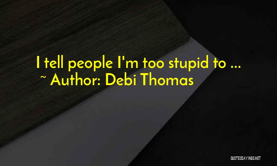 Debi Thomas Quotes: I Tell People I'm Too Stupid To ...